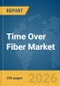 Time Over Fiber Market Report 2026 - Product Thumbnail Image