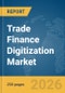 Trade Finance Digitization Market Report 2026 - Product Thumbnail Image