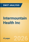 Intermountain Health Inc - Strategic SWOT Analysis Review- Product Image