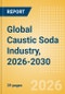 Global Caustic Soda Industry, 2026-2030 - Capacity and Capital Expenditure Forecasts with Details of All Active and Planned Plants - Product Thumbnail Image