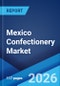 Mexico Confectionery Market Size, Share, Trends and Forecast by Product Type, Age Group, Price Point, Distribution Channel, and Region, 2026-2034 - Product Thumbnail Image