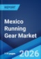 Mexico Running Gear Market Size, Share, Trends and Forecast by Product, Gender, Distribution Channel, and Region, 2026-2034 - Product Thumbnail Image