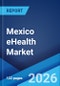 Mexico eHealth Market Size, Share, Trends and Forecast by Product, Services, End User, and Region, 2026-2034 - Product Thumbnail Image