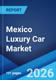 Mexico Luxury Car Market Size, Share, Trends and Forecast by Vehicle Type, Fuel Type, Price Range, and Region, 2026-2034- Product Image