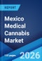 Mexico Medical Cannabis Market Size, Share, Trends and Forecast by Species, Derivatives, Application, Route of Administration, End Use, and Region, 2026-2034 - Product Thumbnail Image