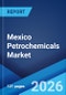 Mexico Petrochemicals Market Size, Share, Trends and Forecast by Type, Application, End Use Industry, and Region, 2026-2034 - Product Thumbnail Image