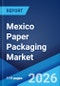 Mexico Paper Packaging Market Size, Share, Trends and Forecast by Product Type, Grade, Packaging Level, End-Use Industry, and Region, 2026-2034 - Product Image