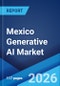 Mexico Generative AI Market Size, Share, Trends and Forecast by Offering Type, Technology Type, Application, and Region, 2026-2034 - Product Thumbnail Image