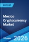 Mexico Cryptocurrency Market Size, Share, Trends and Forecast by Type, Component, Process, Application, and Region, 2026-2034 - Product Image