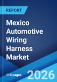 Mexico Automotive Wiring Harness Market Size, Share, Trends and Forecast by Application, Material Type, Transmission Type, Vehicle Type, Category, Component, and Region, 2026-2034- Product Image