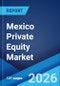 Mexico Private Equity Market Size, Share, Trends and Forecast by Fund Type and Region, 2026-2034 - Product Thumbnail Image