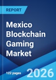 Mexico Blockchain Gaming Market Size, Share, Trends and Forecast by Game Type, Platform, and Region, 2026-2034- Product Image