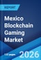 Mexico Blockchain Gaming Market Size, Share, Trends and Forecast by Game Type, Platform, and Region, 2026-2034 - Product Thumbnail Image