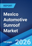 Mexico Automotive Sunroof Market Report by Type, Material, Operation, Vehicle Type, Distribution Channel, and Region 2026-2034- Product Image