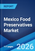 Mexico Food Preservatives Market Report by Type, Function, Application, and Region 2026-2034- Product Image