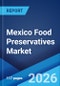 Mexico Food Preservatives Market Report by Type, Function, Application, and Region 2026-2034 - Product Thumbnail Image