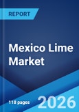 Mexico Lime Market Report by Type, Application, and Region 2026-2034- Product Image