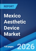 Mexico Aesthetic Device Market Report by Type, Application, End User, and Region 2026-2034- Product Image