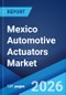 Mexico Automotive Actuators Market Report by Product, Motion, Vehicle Type, Sales Channel, and Region 2026-2034 - Product Thumbnail Image