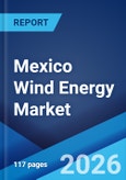 Mexico Wind Energy Market Report by Component, Rating, Installation, Turbine Type, Application, and Region 2026-2034- Product Image