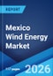 Mexico Wind Energy Market Report by Component, Rating, Installation, Turbine Type, Application, and Region 2026-2034 - Product Thumbnail Image