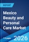 Mexico Beauty and Personal Care Market Size, Share, Trends and Forecast by Product Type, Category, Distribution Channel, and Region, 2026-2034 - Product Thumbnail Image