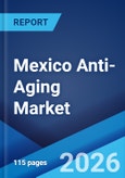 Mexico Anti-Aging Market Report by Demography, Industry, Product Type, Device and Technology, and Region 2026-2034- Product Image