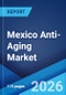 Mexico Anti-Aging Market Report by Demography, Industry, Product Type, Device and Technology, and Region 2026-2034 - Product Thumbnail Image