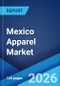 Mexico Apparel Market Size, Share, Trends and Forecast by Type, Type of Fiber, End User, Distribution Channel, and Region, 2026-2034 - Product Thumbnail Image