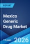 Mexico Generic Drug Market Report by Therapy Area, Drug Delivery, Distribution Channel, and Region 2026-2034 - Product Thumbnail Image