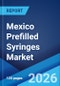 Mexico Prefilled Syringes Market Report by Design, Material, Closing System, Application, End User, and Region 2026-2034 - Product Thumbnail Image