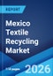 Mexico Textile Recycling Market Report by Product Type, Textile Waste, Distribution Channel, End User, and Region 2026-2034 - Product Image
