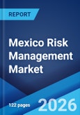Mexico Risk Management Market Size, Share, Trends and Forecast by Component, Deployment Mode, Enterprise Size, Industry Vertical, and Region, 2026-2034- Product Image