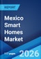 Mexico Smart Homes Market Size, Share, Trends and Forecast by Component, Application, and Region, 2026-2034 - Product Image