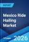 Mexico Ride Hailing Market Size, Share, Trends and Forecast by Vehicle Type, Booking Type, End-Use, and Region, 2026-2034 - Product Thumbnail Image