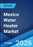 Mexico Water Heater Market Size, Share, Trends and Forecast by Product Type, Application, and Region, 2026-2034- Product Image