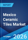 Mexico Ceramic Tiles Market Size, Share, Trends and Forecast by Type, Application, and Region, 2026-2034- Product Image