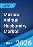 Mexico Animal Husbandry Market Size, Share, Trends and Forecast by Segment and Region, 2026-2034- Product Image