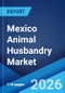 Mexico Animal Husbandry Market Size, Share, Trends and Forecast by Segment and Region, 2026-2034 - Product Thumbnail Image