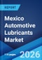 Mexico Automotive Lubricants Market Size, Share, Trends and Forecast by Product, Vehicle Type, and Region, 2026-2034 - Product Thumbnail Image
