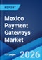 Mexico Payment Gateways Market Size, Share, Trends and Forecast by Application, Mode of Interaction, and Region, 2026-2034 - Product Image
