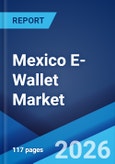 Mexico E-Wallet Market Size, Share, Trends and Forecast by Type, Ownership, Technology, Vertical, and Region, 2026-2034- Product Image