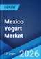Mexico Yogurt Market Size, Share, Trends and Forecast by Product Type, Flavor, Distribution Channel, and Region, 2026-2034 - Product Thumbnail Image