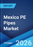 Mexico PE Pipes Market Size, Share, Trends and Forecast by Type, Application, and Region, 2026-2034- Product Image