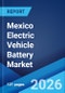 Mexico Electric Vehicle Battery Market Size, Share, Trends and Forecast by Battery Type, Propulsion Type, Vehicle Type, and Region, 2026-2034 - Product Thumbnail Image