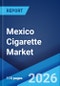 Mexico Cigarette Market Size, Share, Trends and Forecast by Type, Distribution Channel, and Region, 2026-2034 - Product Thumbnail Image