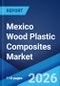Mexico Wood Plastic Composites Market Size, Share, Trends, and Forecast by Type, Application, and Region, 2026-2034 - Product Thumbnail Image