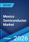 Mexico Semiconductor Market Size, Share, Trends and Forecast by Components, Material Used, End User, and Region, 2026-2034- Product Image