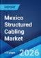 Mexico Structured Cabling Market Size, Share, Trends and Forecast by Product Type, Wire Category, Application, Vertical, and Region, 2026-2034 - Product Thumbnail Image