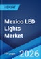 Mexico LED Lights Market Size, Share, Trends and Forecast by Product Type, Application, Import and Domestic Manufacturing, and Region, 2026-2034 - Product Thumbnail Image